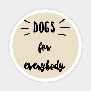 Dogs for everybody tshirt Magnet